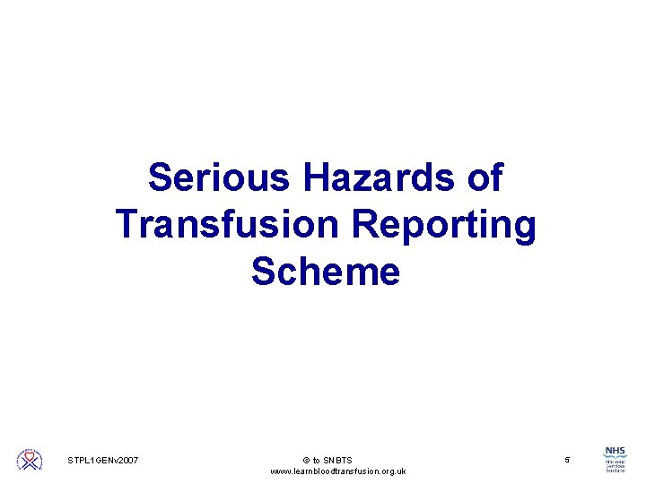 Serious Hazards of Transfusion Reporting Scheme 5 STPL 1 GENv 2007 to SNBTS www.