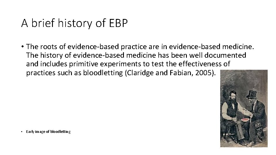 A brief history of EBP • The roots of evidence-based practice are in evidence-based