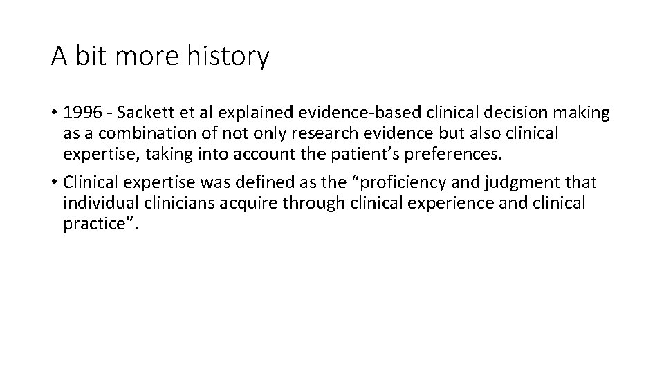 A bit more history • 1996 - Sackett et al explained evidence-based clinical decision
