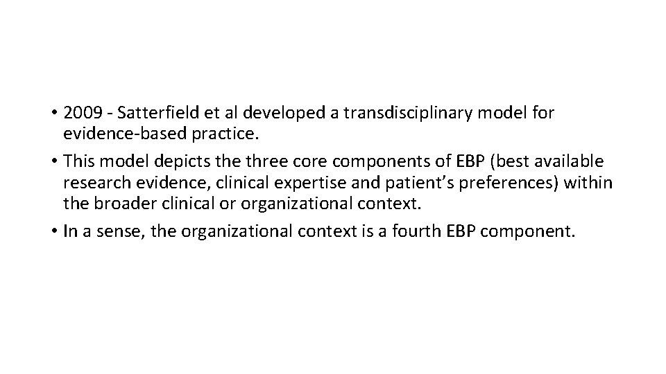  • 2009 - Satterfield et al developed a transdisciplinary model for evidence-based practice.