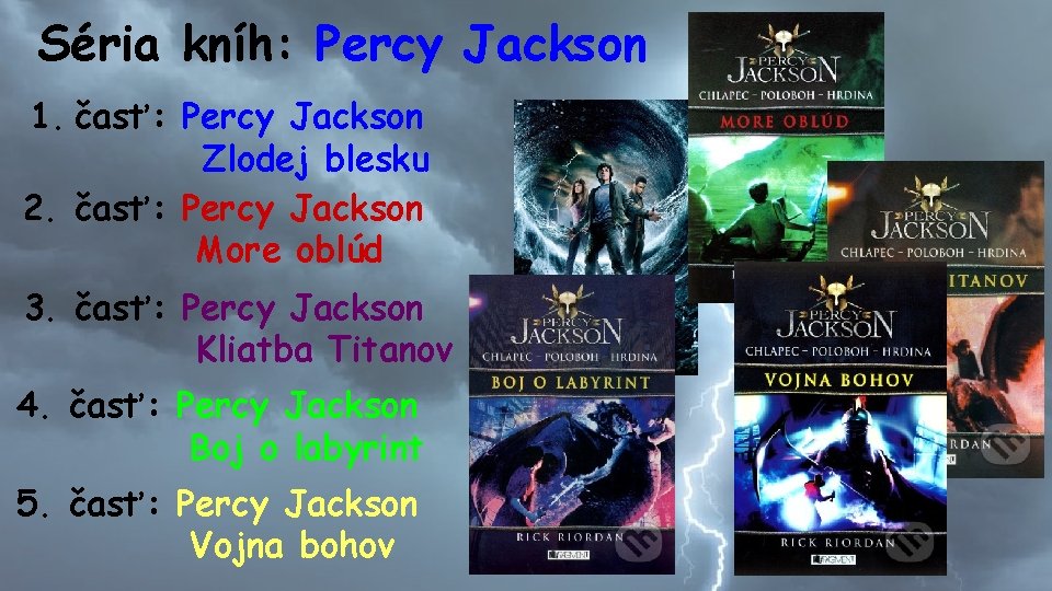 Séria kníh: Percy Jackson 1. časť: Percy Jackson Zlodej blesku 2. časť: Percy Jackson