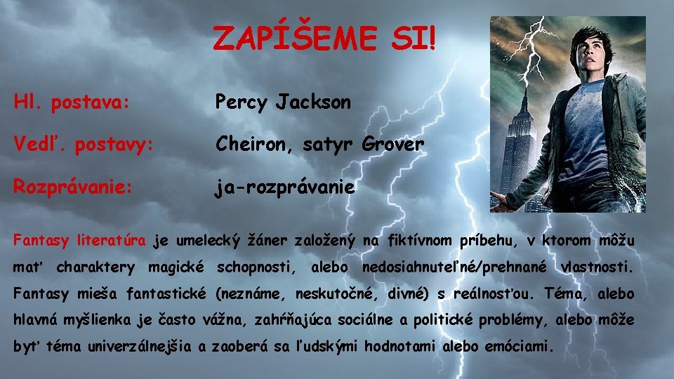 ZAPÍŠEME SI! Hl. postava: Percy Jackson Vedľ. postavy: Cheiron, satyr Grover Rozprávanie: ja-rozprávanie Fantasy