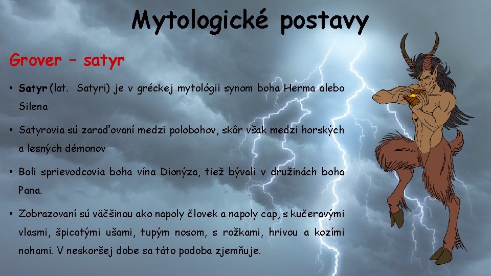 Mytologické postavy Grover – satyr • Satyr (lat. Satyri) je v gréckej mytológii synom