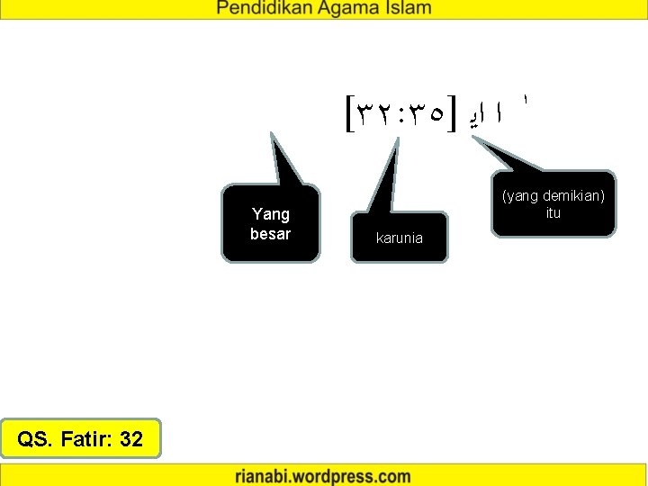 [٣٢: ٣٥] ﺍ ﺍﻳ Yang besar QS. Fatir: 32 (yang demikian) itu karunia 