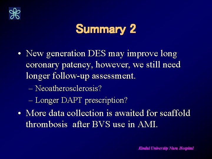 Summary 2 • New generation DES may improve long coronary patency, however, we still