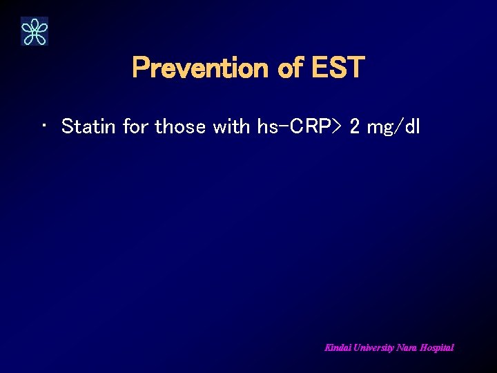 Prevention of EST • Statin for those with hs-CRP> 2 mg/dl Kindai University Nara
