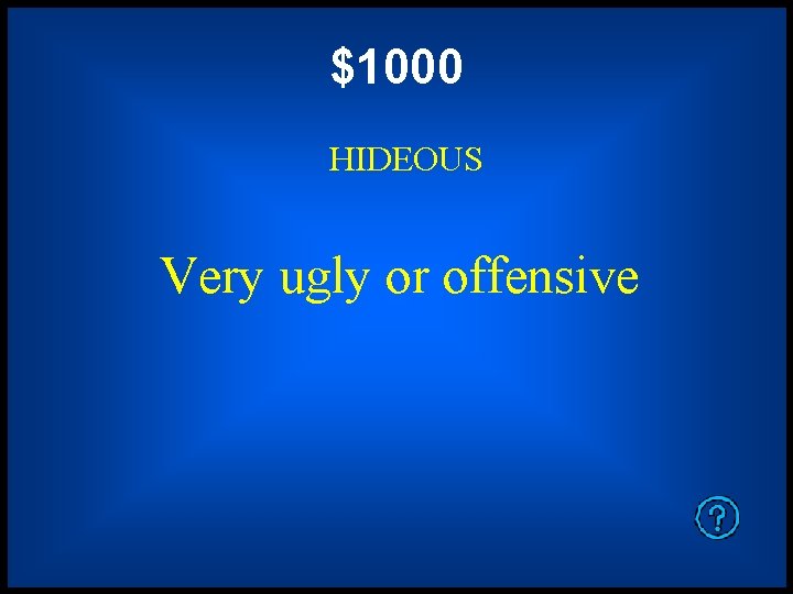 $1000 HIDEOUS Very ugly or offensive 