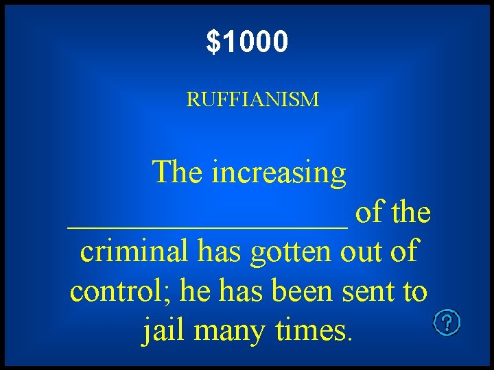 $1000 RUFFIANISM The increasing _________ of the criminal has gotten out of control; he