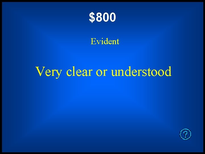 $800 Evident Very clear or understood 