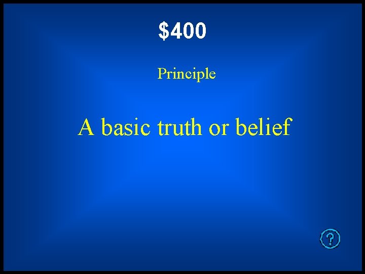 $400 Principle A basic truth or belief 