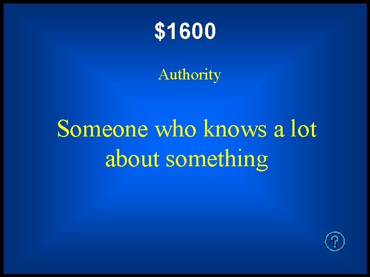 $1600 Authority Someone who knows a lot about something 