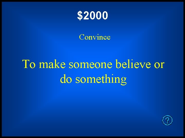 $2000 Convince To make someone believe or do something 