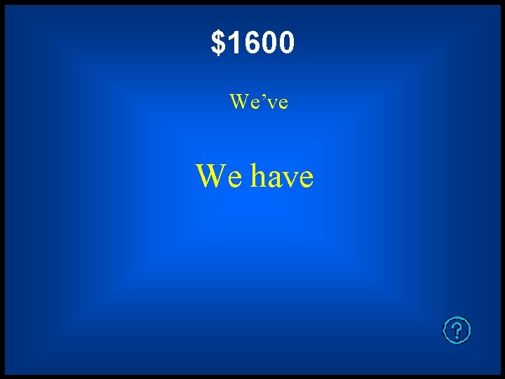 $1600 We’ve We have 