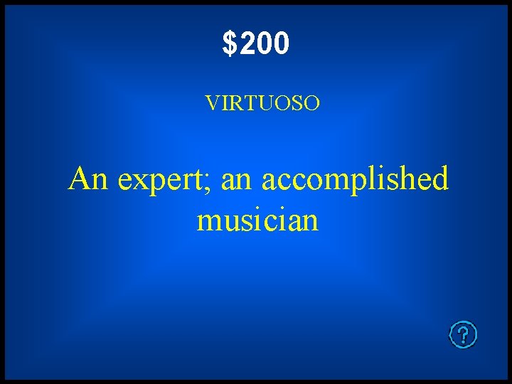 $200 VIRTUOSO An expert; an accomplished musician 