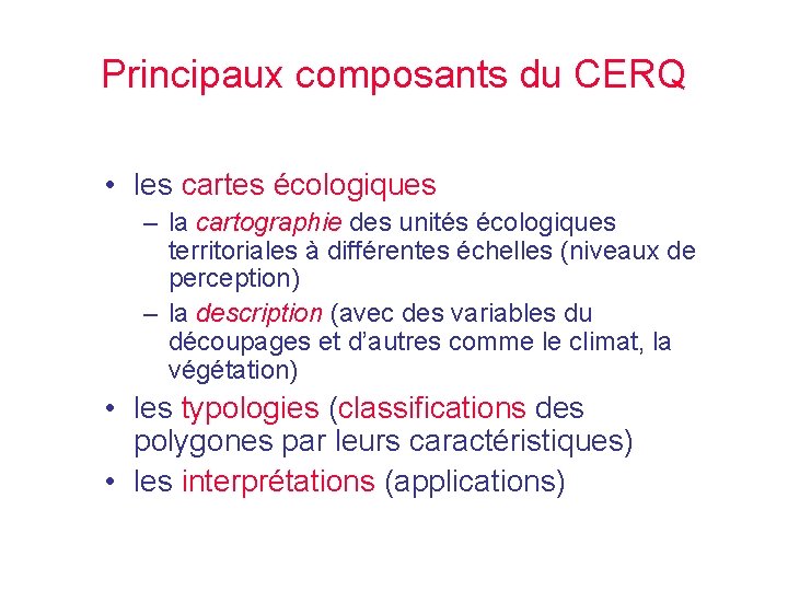 Principaux composants du CERQ • les cartes écologiques – la cartographie des unités écologiques