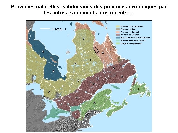 Provinces naturelles: subdivisions des provinces géologiques par les autres évenements plus récents … Niveau