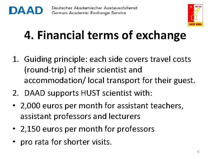 4. Financial terms of exchange 1. Guiding principle: each side covers travel costs (round-trip)