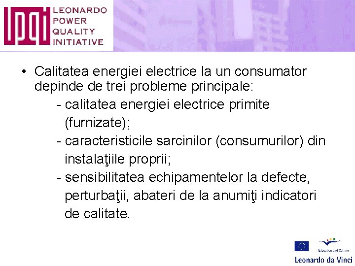 • Calitatea energiei electrice la un consumator depinde de trei probleme principale: -
