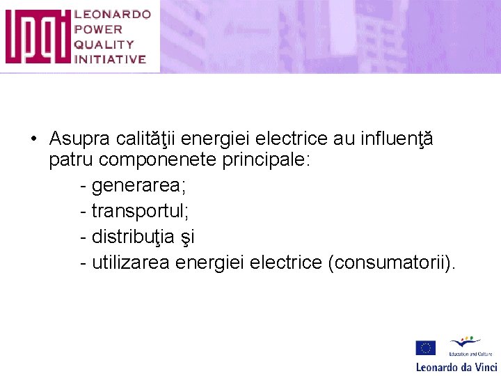  • Asupra calităţii energiei electrice au influenţă patru componenete principale: - generarea; -