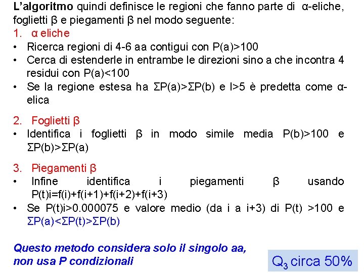 L’algoritmo quindi definisce le regioni che fanno parte di α-eliche, foglietti β e piegamenti