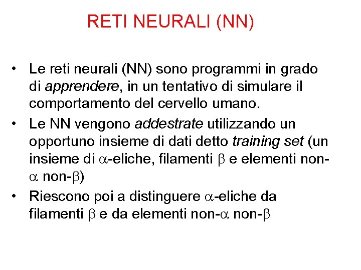 RETI NEURALI (NN) • Le reti neurali (NN) sono programmi in grado di apprendere,