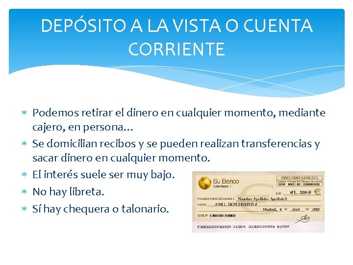 DEPÓSITO A LA VISTA O CUENTA CORRIENTE Podemos retirar el dinero en cualquier momento,