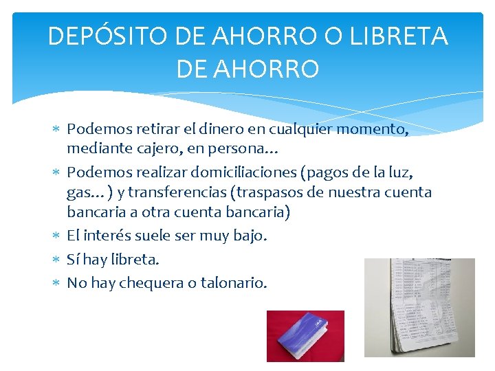DEPÓSITO DE AHORRO O LIBRETA DE AHORRO Podemos retirar el dinero en cualquier momento,