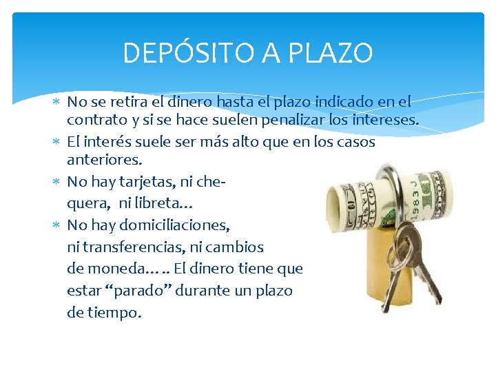 DEPÓSITO A PLAZO No se retira el dinero hasta el plazo indicado en el