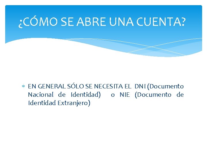 ¿CÓMO SE ABRE UNA CUENTA? EN GENERAL SÓLO SE NECESITA EL DNI (Documento Nacional