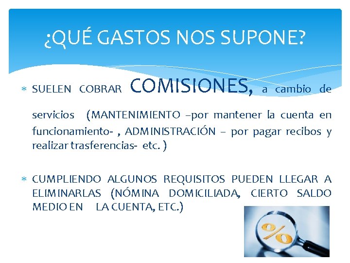 ¿QUÉ GASTOS NOS SUPONE? SUELEN COBRAR COMISIONES, a cambio de servicios (MANTENIMIENTO –por mantener