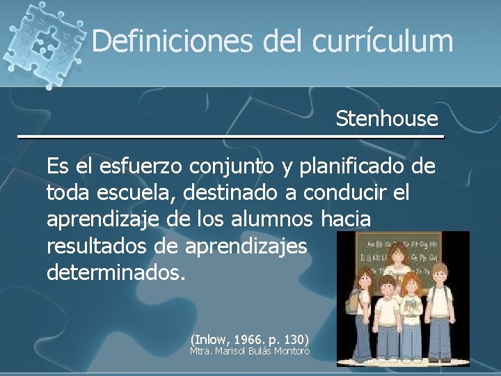 Definiciones del currículum Stenhouse Es el esfuerzo conjunto y planificado de toda escuela, destinado