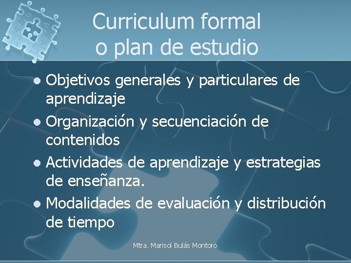 Curriculum formal o plan de estudio Objetivos generales y particulares de aprendizaje l Organización