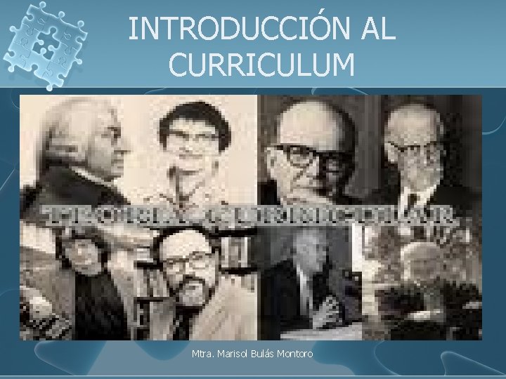 INTRODUCCIÓN AL CURRICULUM Mtra. Marisol Bulás Montoro 