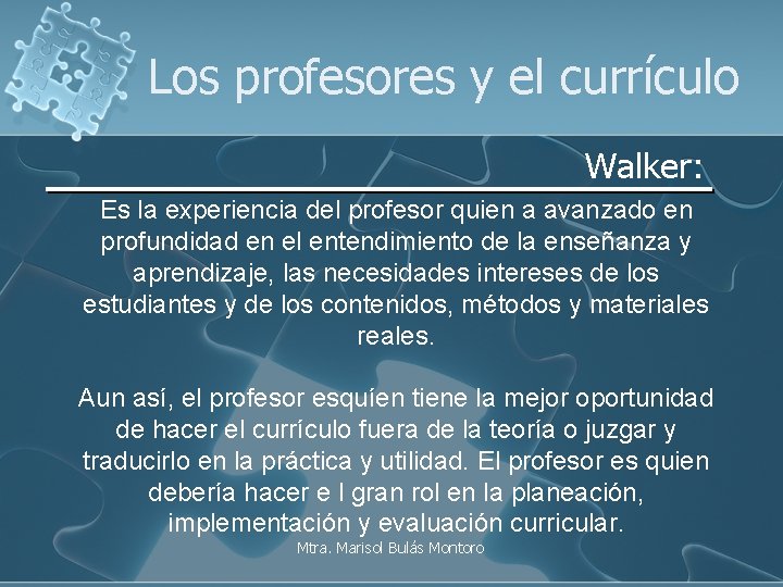 Los profesores y el currículo Walker: Es la experiencia del profesor quien a avanzado