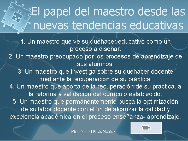 El papel del maestro desde las nuevas tendencias educativas 1. Un maestro que ve