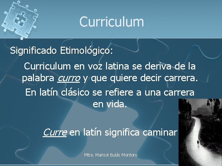 Curriculum Significado Etimológico: Curriculum en voz latina se deriva de la palabra curro y