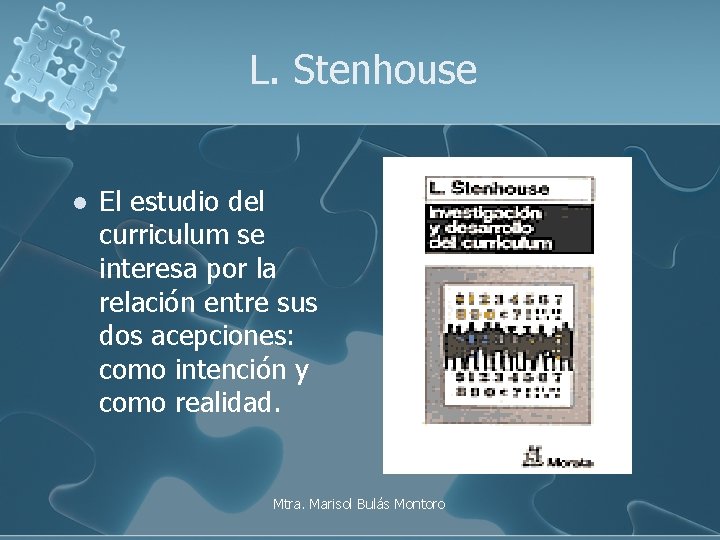 L. Stenhouse l El estudio del curriculum se interesa por la relación entre sus