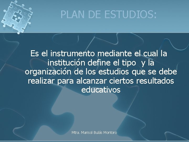 PLAN DE ESTUDIOS: Es el instrumento mediante el cual la institución define el tipo