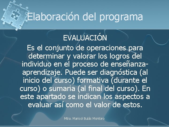 Elaboración del programa EVALUACIÓN Es el conjunto de operaciones para determinar y valorar los