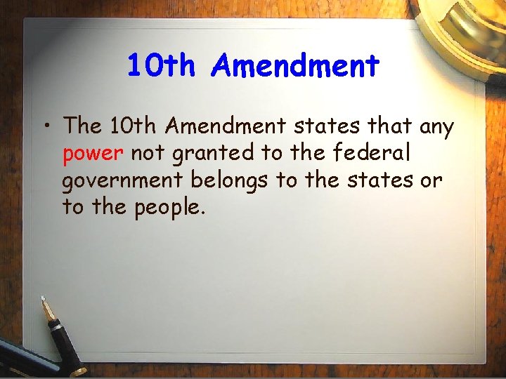 10 th Amendment • The 10 th Amendment states that any power not granted
