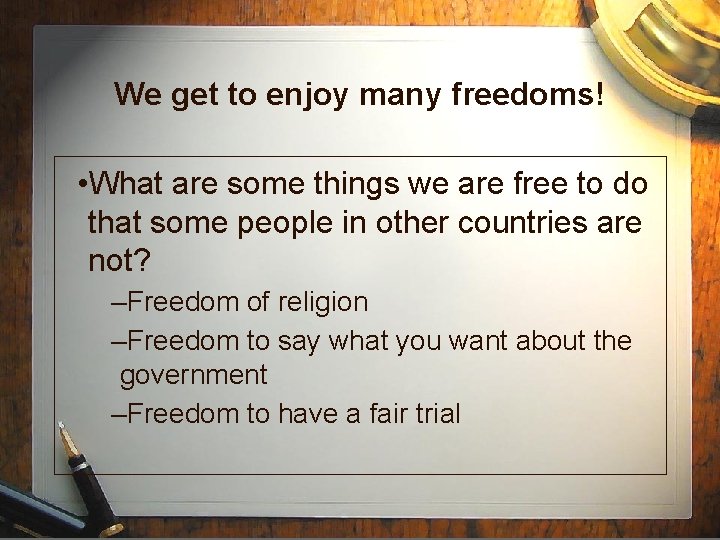 We get to enjoy many freedoms! • What are some things we are free