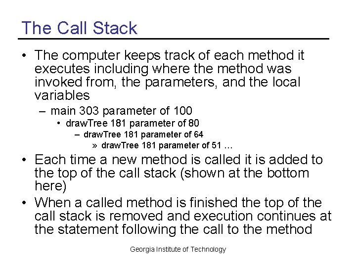 The Call Stack • The computer keeps track of each method it executes including