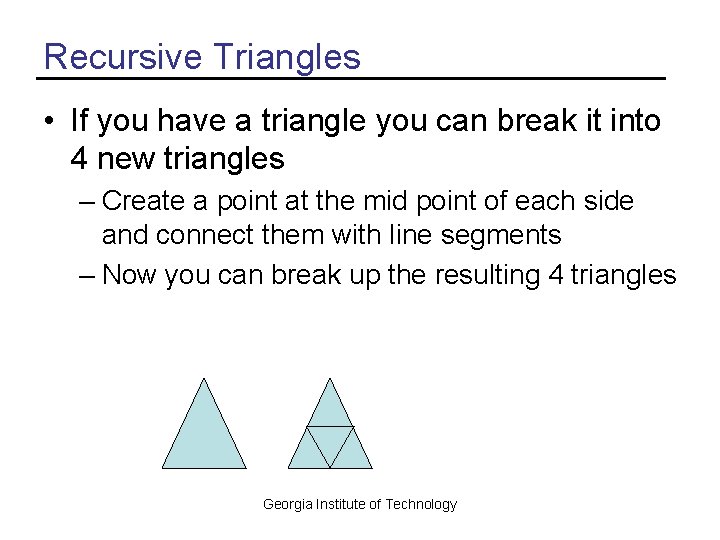 Recursive Triangles • If you have a triangle you can break it into 4