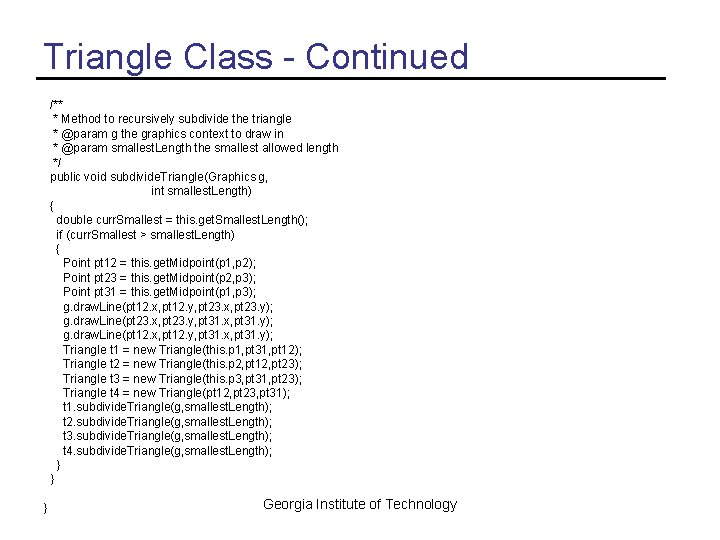 Triangle Class - Continued /** * Method to recursively subdivide the triangle * @param