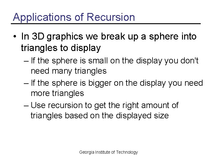 Applications of Recursion • In 3 D graphics we break up a sphere into