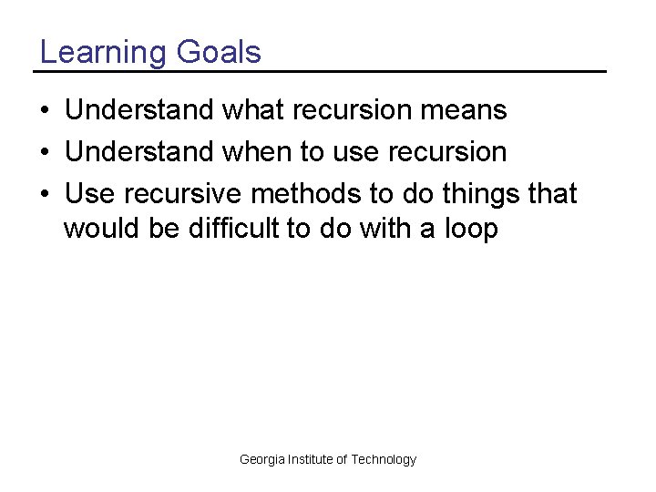 Learning Goals • Understand what recursion means • Understand when to use recursion •