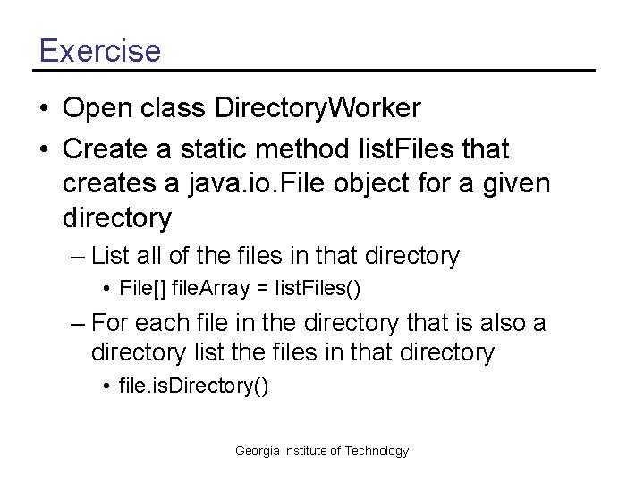 Exercise • Open class Directory. Worker • Create a static method list. Files that