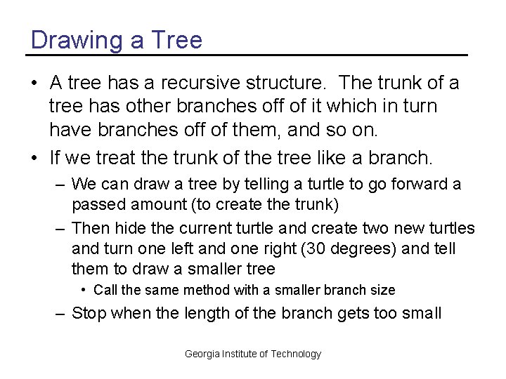 Drawing a Tree • A tree has a recursive structure. The trunk of a