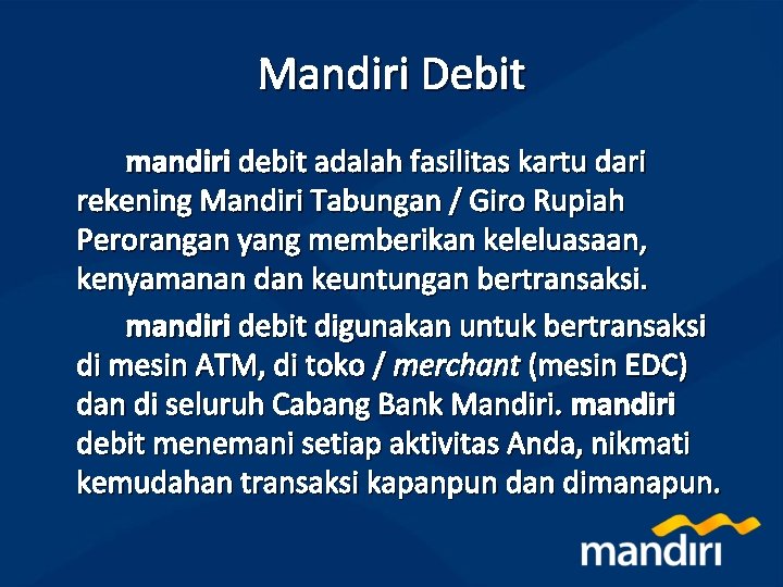 Mandiri Debit mandiri debit adalah fasilitas kartu dari rekening Mandiri Tabungan / Giro Rupiah