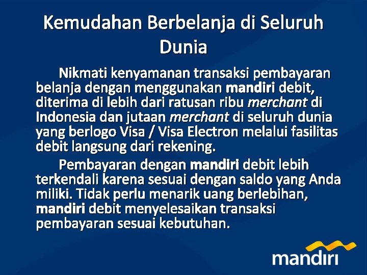 Kemudahan Berbelanja di Seluruh Dunia Nikmati kenyamanan transaksi pembayaran belanja dengan menggunakan mandiri debit,